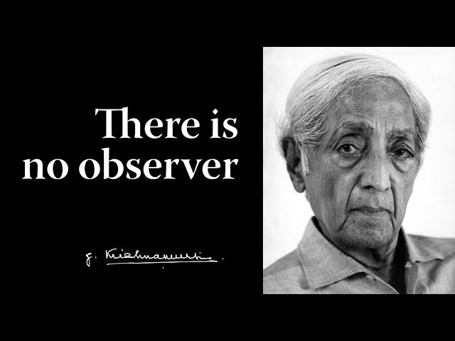 There is no observer | Krishnamurti