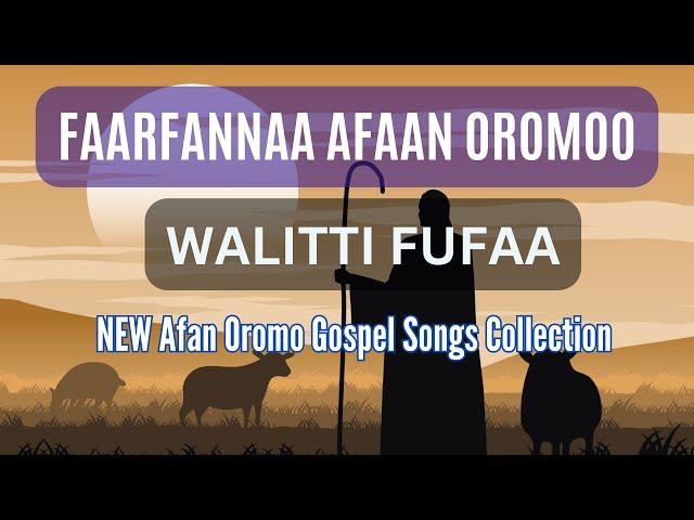 Faarfannaa Afaan Oromoo || WALITTI FUFAA || AFAN OROMO GOSPEL SONG || Ethiopia