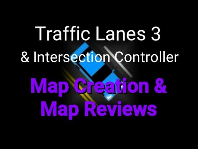 Map Creation & Map Reviews: Traffic Lanes 3/Intersecrion Controller