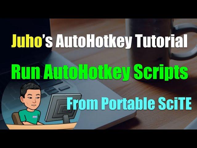 [Juho's AutoHotkey Tutorial #1 Set-Up] Part 4 - Run Scripts Directly From Portable SciTE4AutoHotkey