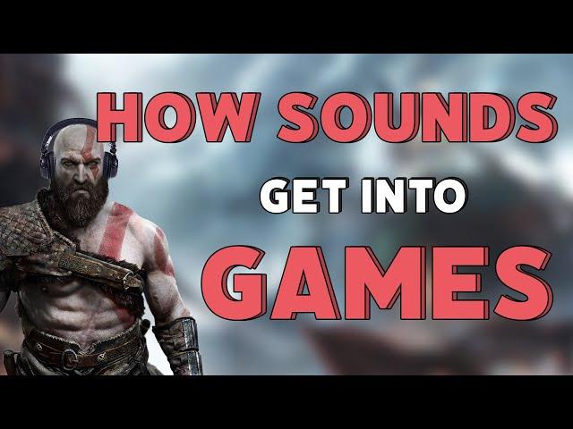 How Sounds Get Into Games - Fundamentals Of Game Audio Implementation