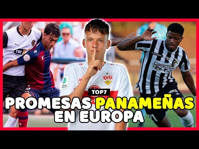  TOP 7 - PROMESAS PANAMEÑAS FORMÁNDOSE EN EL FÚTBOL EUROPEO 2024 