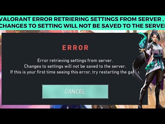 Valorant Error Retriering Settings From Server , Changes To Setting Will Not Be Saved To The Server