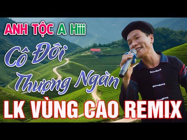 CÔ ĐÔI THƯỢNG NGÀN -  ANH TỘC  AHY - Nhạc Vùng Cao Disco Remix - LK Nhạc Tây Bắc Remix MỚI NHẤT 2024