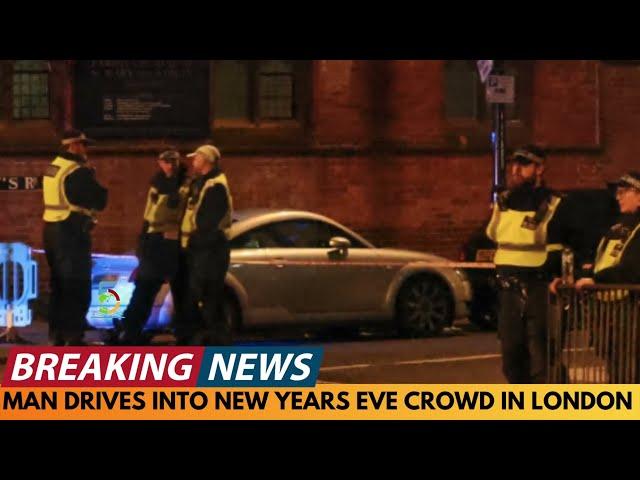 BREAKING NEWS: MAN DRIVES INTO NEW YEARS EVE CROWD IN LONDON, INJURING 2 PEOPLE