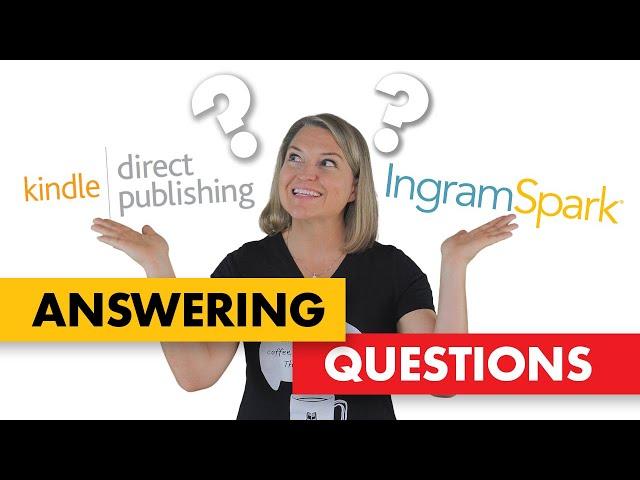 Questions about Publishing on KDP and Ingram Spark