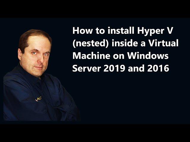 How to install Hyper V (nested) inside a Virtual Machine on Windows Server 2019 and 2016