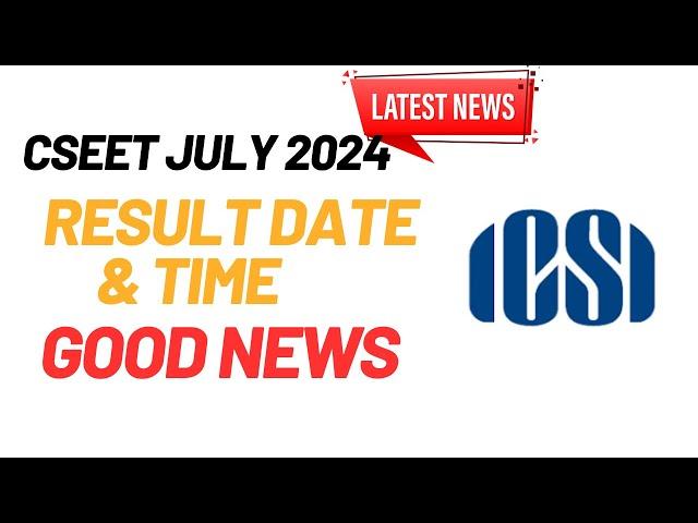 Latest News CSEET July 2024 Results Date & Time | CSEET July 2024 CSEET July 2024 Result Date