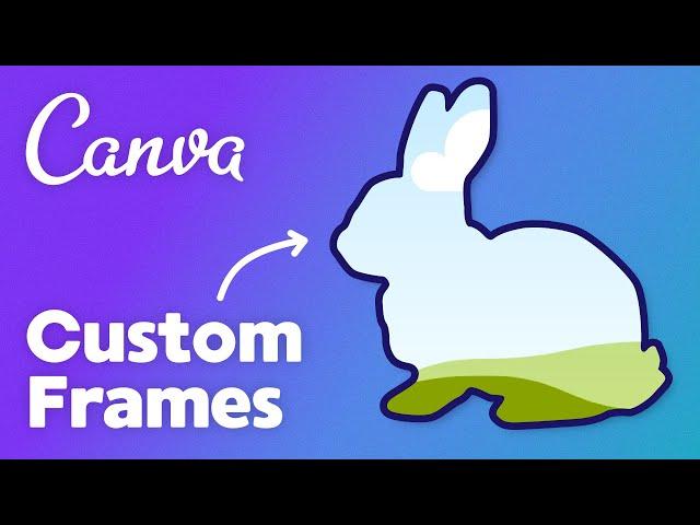 How to Make Custom Frames in Canva