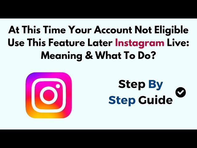 At This Time Your Account Not Eligible Use This Feature Later Instagram Live: Meaning & What To Do?