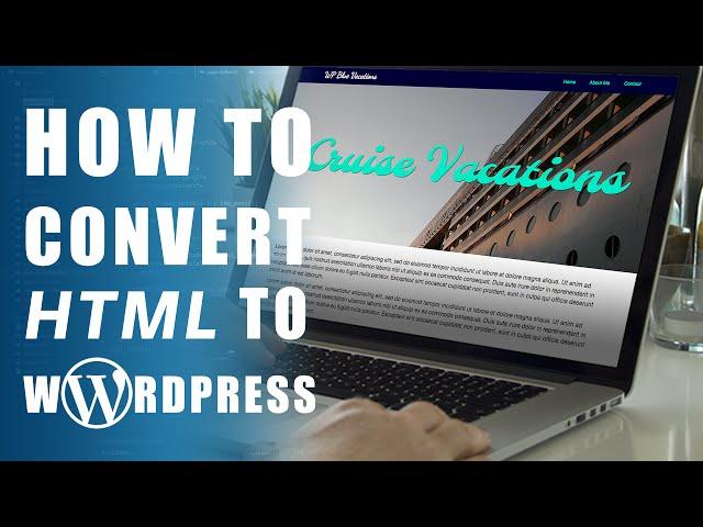 How To Convert HTML To WordPress For Beginners