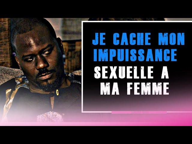 JE CACHE MON IMPUISSANCE SEXUELLE | Africa ciné (inspiré d'une histoire vraie)