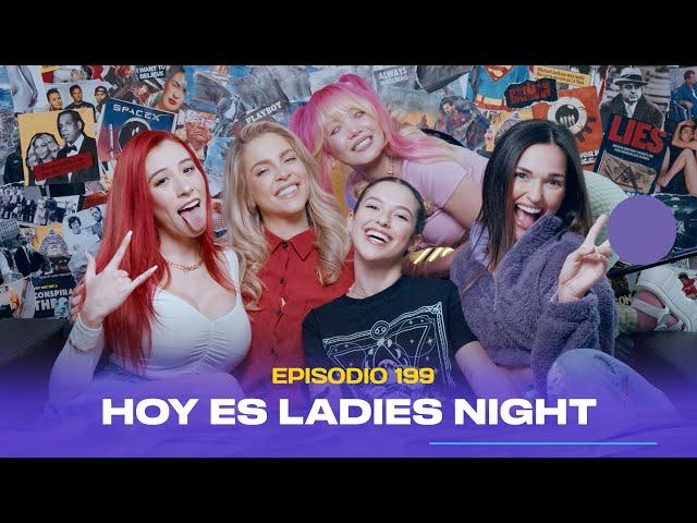 Ep. 199 - Hoy es Ladies Night