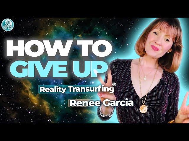 How to Let Go and Give Up With Reality Transurfing