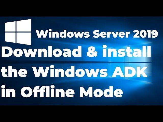 4. How to Download and Install the Windows 10 ADK (Offline)