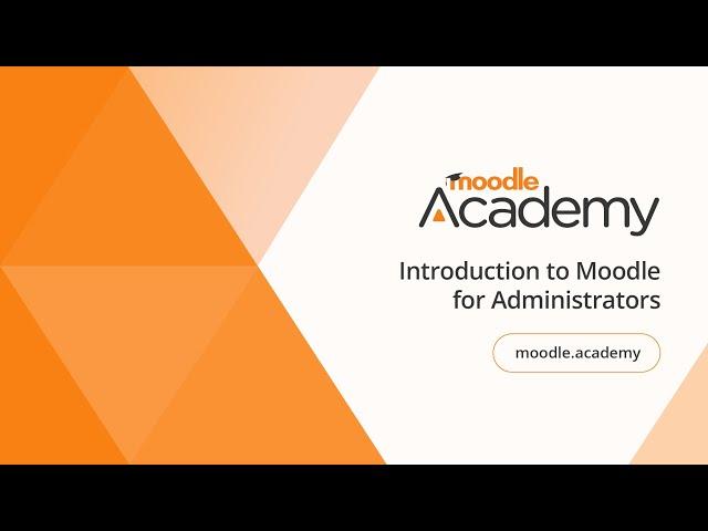 Introduction to Moodle for Administrators | Moodle Academy