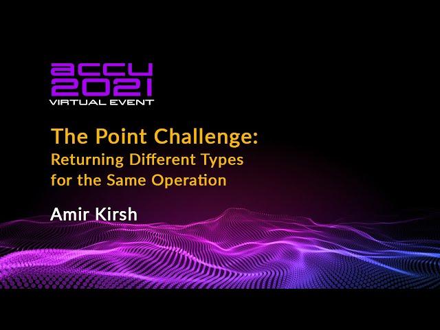 The Point Challenge - Returning Different Types for the Same Operation - Amir Kirsh - [ ACCU 2021 ]