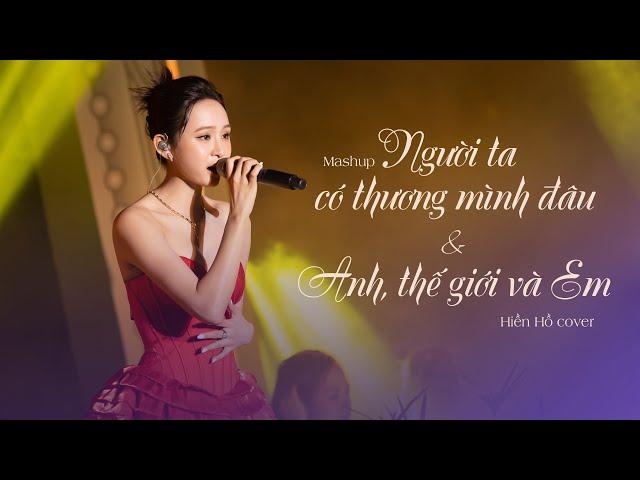 Mashup Người Ta Có Thương Mình Đâu (Trúc Nhân) & Anh, Thế Giới Và Em (Hương Tràm) | Hiền Hồ Cover