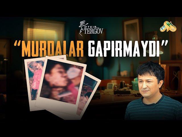 “Murdalar gapirmaydi” O'tkir tergov