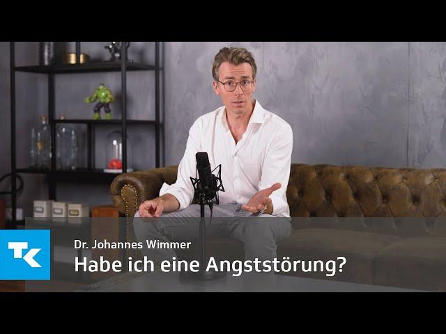 Habe ich eine Angststörung? Dr. Johannes Wimmer