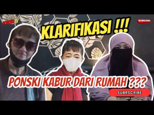 PONSKI PERGI DARI RUMAH⁉️ KLARIFIKASI