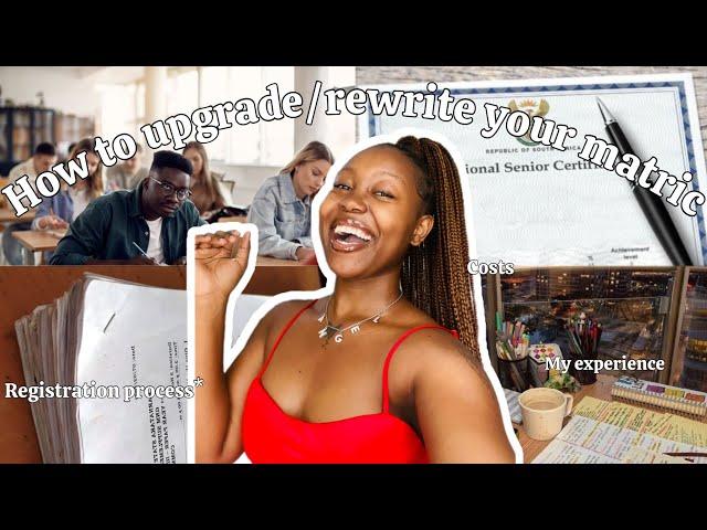 HOW TO UPGRADE/REWRITE YOUR MATRIC in 2025: my experience, costs, documents that are needed & more