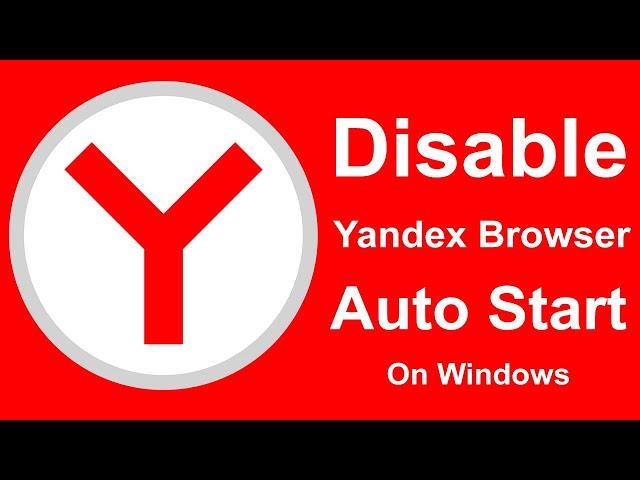 How to disable Open Yandex Browser at Windows Startup?