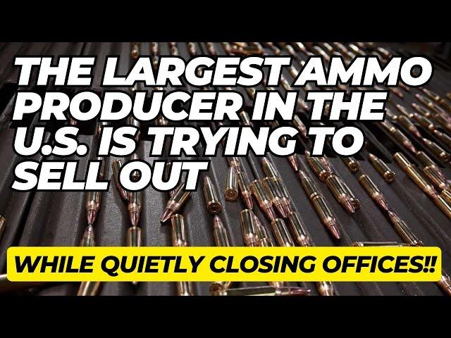 The LARGEST Ammo Producer In The US Is Trying To SELL OUT While Quietly Closing Offices!!