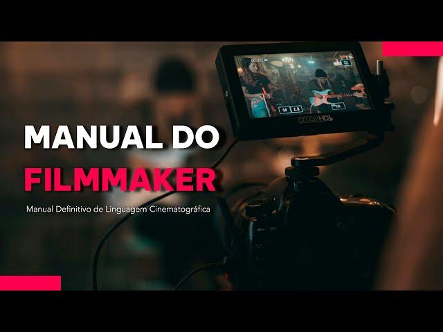 Manual do Filmmaker - Manual Definitivo de Linguagem Cinematográfica