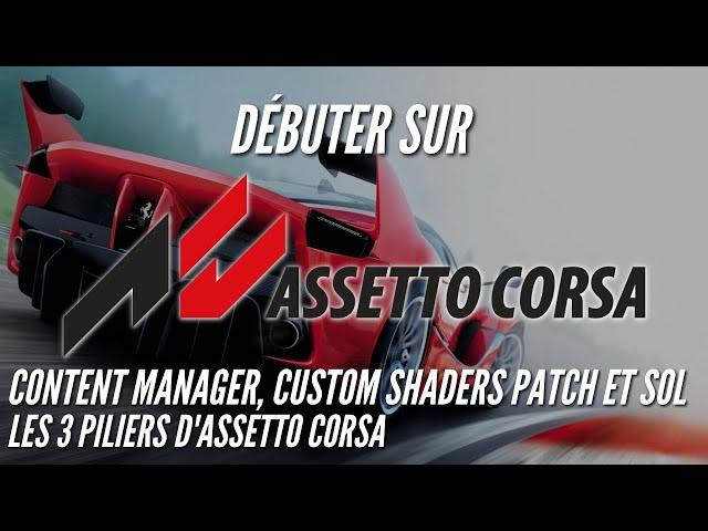 Content Manager, Custom Shaders Patch et Sol, les 3 piliers d'Assetto Corsa