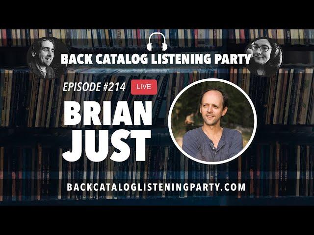 Back Catalog Listening Party: Brian Just (Ep. 214)