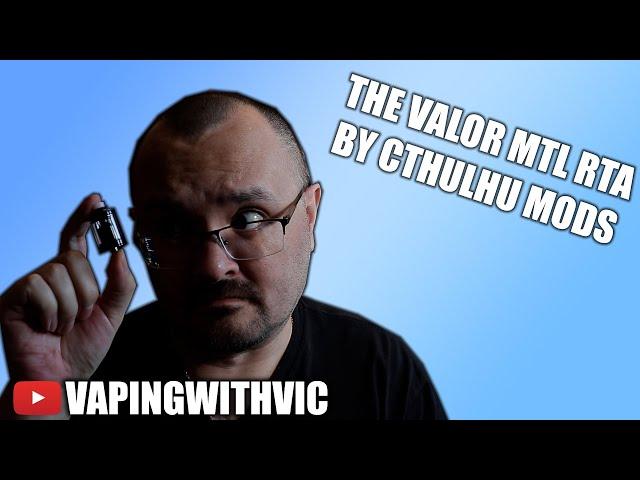 The Cthulhu Mods Valor MTL RTA - A contender for best MTL RTA?