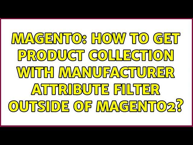 Magento: How to get product collection with manufacturer attribute filter outside of Magento2?