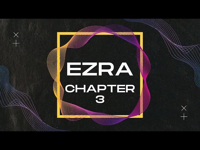 Ezra Chapter 3: Bible Overview