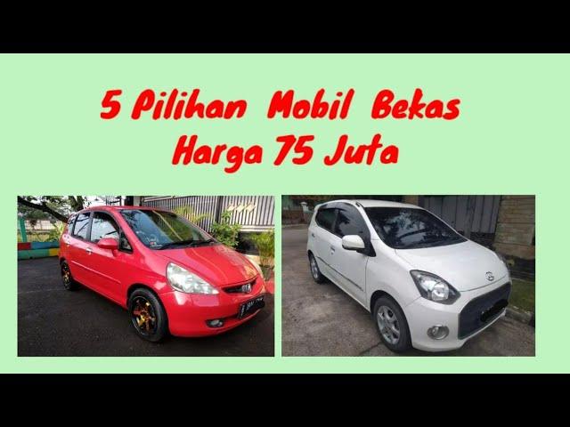 5 Daftar Mobil Bekas Harga 75 Juta