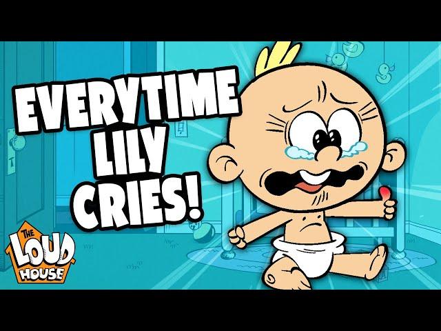 Every Time Baby Lily CRIES  ! | The Loud House