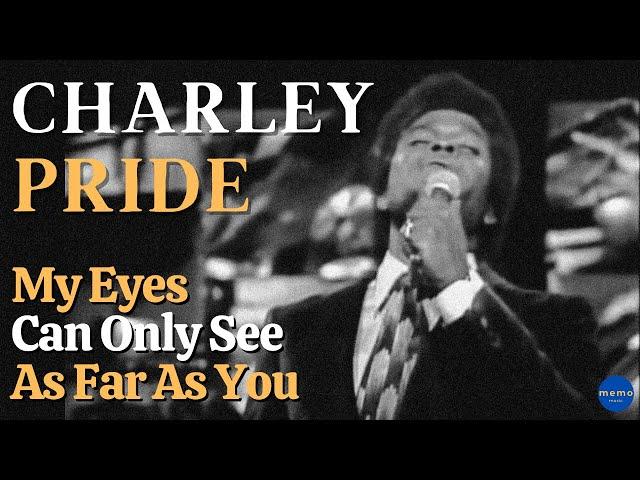 Charley Pride - My Eyes Can Only See As Far As You