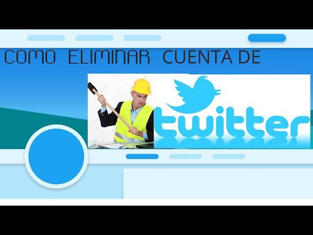 como eliminar  cuenta de (Twitter) 