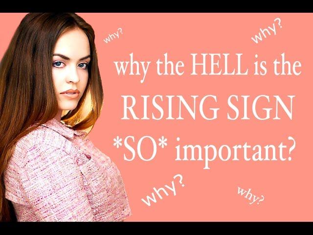 Why the HELL is the Rising Sign SO Important???