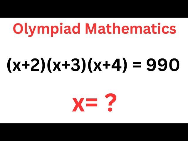 Math Olympiad Challenge (x+2)(x+3)(x+4)=990 | Best Trick...