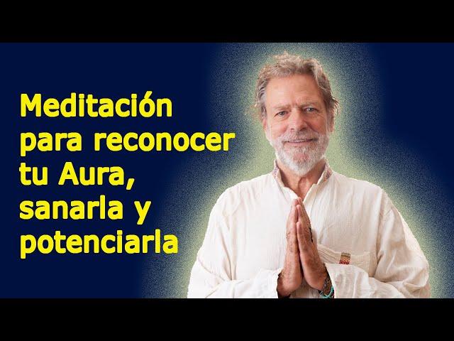 MEDITACIÓN DEL AURA: Cómo reconocer tu Aura, sus áreas fuertes y vulnerables, y como potenciarla