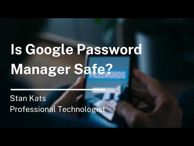 Is Google Password Manager Safe?