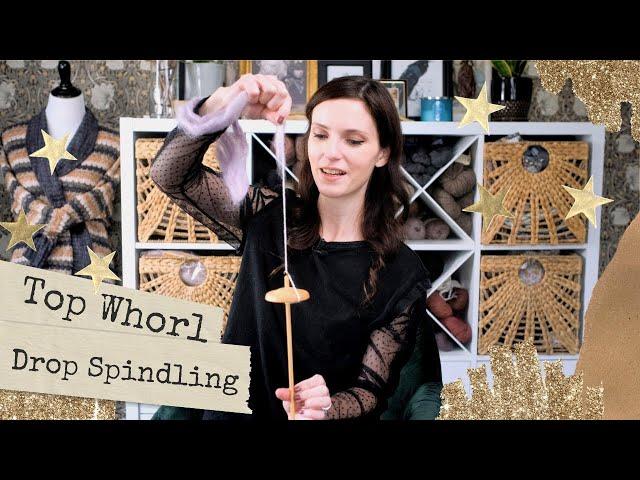 SPINNING ON A TOP WHORL DROP SPINDLE: How To Get Started