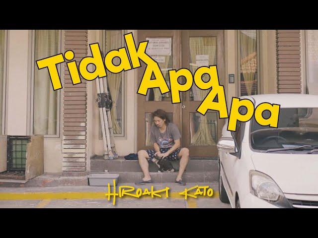 Tidak Apa-Apa - Hiroaki Kato [OFFICIAL MUSIC VIDEO]