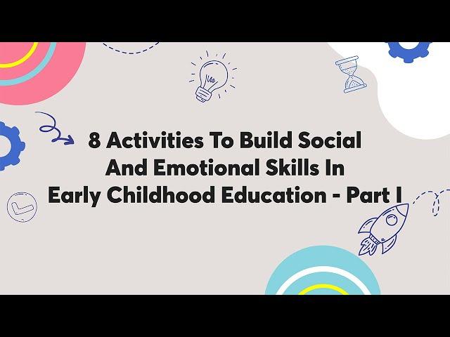 8 Activities To Build Social And Emotional Skills In Early Childhood Education