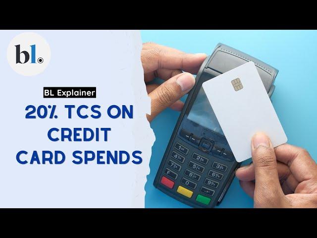 Explained: The 20 per cent TCS on overseas credit card spends