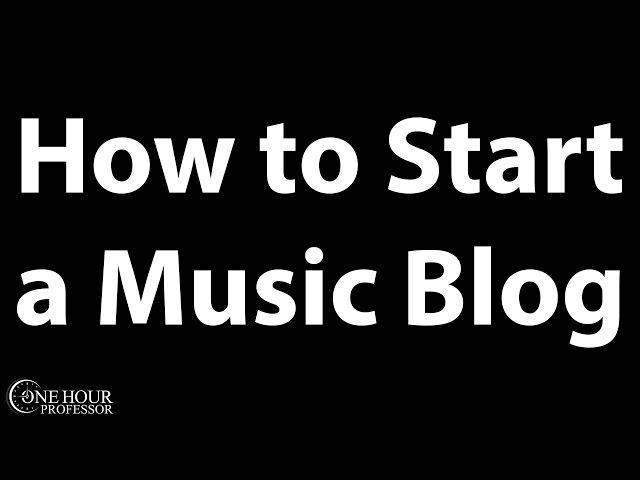 How to Start a Music Blog - In 3 Easy Steps