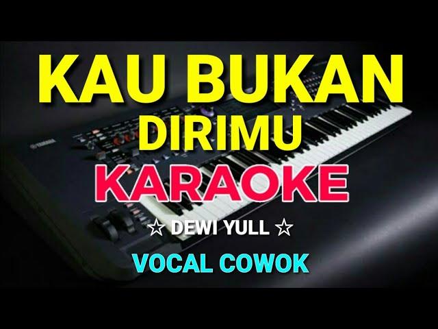 KAU BUKAN DIRIMU - Dewi yull || KARAOKE,HD || Vocal Cowok