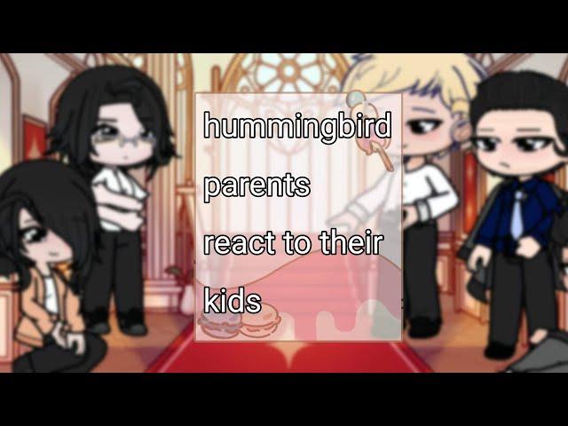 windbreaker/hummingbird parent's react to their kid's || PART 1 || CHECK DESC || Gacha life 2