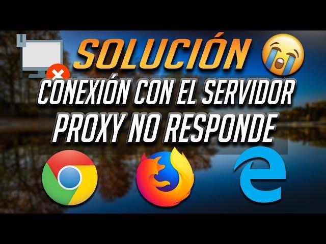 Solucion el Error “Conexión Con El Servidor Proxy No Responde” [2024]